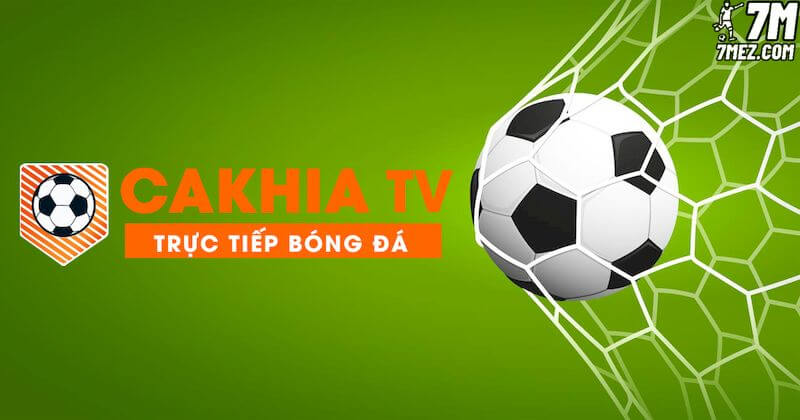 Cakhia TV cung cấp video bóng đá trực tiếp hoàn toàn miễn phí
